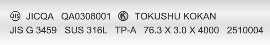 JICQA QA0308001 TOKUSHU KOKAN JIS G 3459 SUS 316L TP-A 76.3 X 3.0 X 4000 2510004