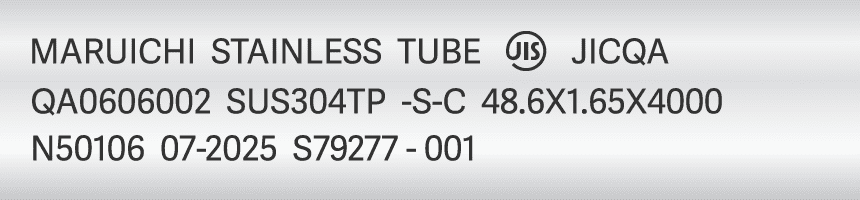 MARUICHI STAINLESS TUBE JIS JICQA QA0606002 SUS304TP S-C 48.6 X 1.65 X 4000 N50106 07-2025 S79277-001