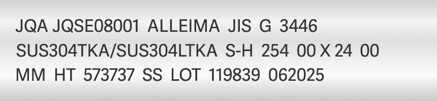 JQA JQSE08001 ALLEIMA JIS G 3446 SUS304TKA/SUS304LTKA S-H 254.00 X 24.00 MM HT 573737 SS LOT 119839 062025