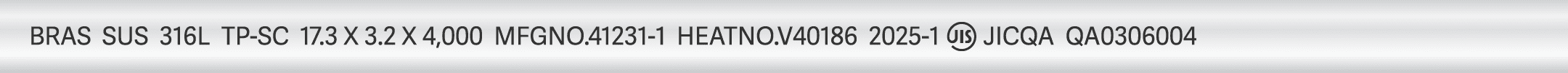 BRAS SUS 316L TP-SC 17.3 X 3.2 X 4,000 MFGNO.41231-1 HEATNO.V40186 2025-1 JIS JICQA QA0306004